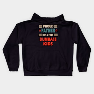 Father's Day Proud Father Of A Few Dumbass Kids Kids Hoodie